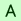 A A